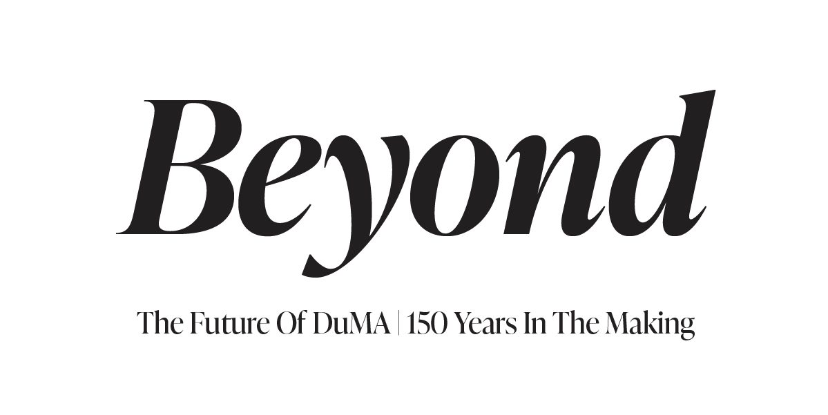 Beyond. The future of DuMA 150 years in the making.